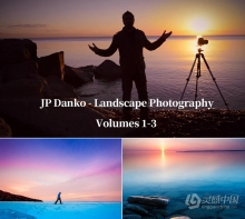 职业风光摄影师 JP Danko 风光摄影及后期教程三套合集 中英字幕